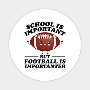 School Is Important But Football Is Importanter Magnet